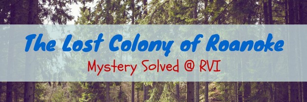 The Lost Colony – Mystery Solved @ RVI