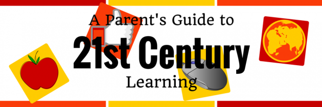 A Parent’s Guide to 21st-Century Learning